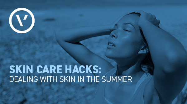 Skin Care Hacks: Dealing with Skin in the Summer