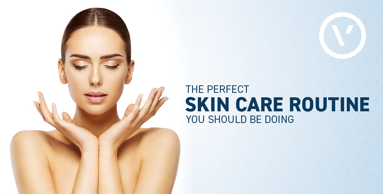 The Perfect Skin Care Routine You Should Be Doing